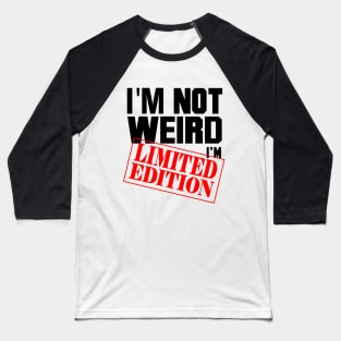 I'm Not Weird. I'm Limited Edition. Baseball T-Shirt